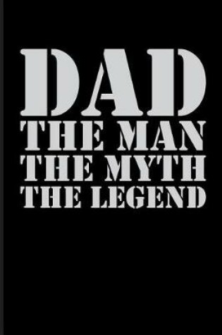 Cover of Dad the Man the Myth the Legend