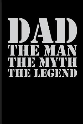 Book cover for Dad the Man the Myth the Legend