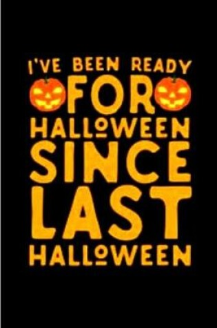 Cover of I've Been Ready For Halloween Since Last Halloween