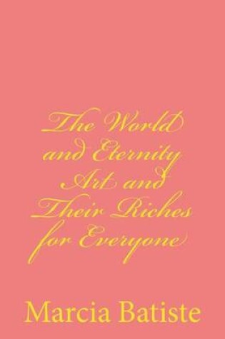 Cover of The World and Eternity Art and Their Riches for Everyone