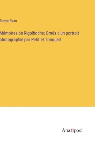 Cover of Mémoires de Rigolboche; Ornés d'un portrait photographié par Petit et Trinquart