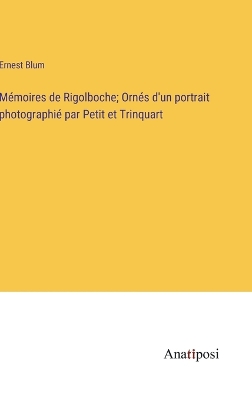 Book cover for Mémoires de Rigolboche; Ornés d'un portrait photographié par Petit et Trinquart