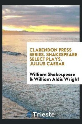 Cover of Clarendon Press Series. Shakespeare Select Plays. Julius Caesar