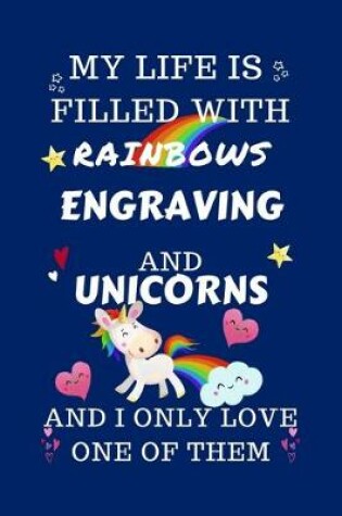 Cover of My Life Is Filled With Rainbows Engraving And Unicorns And I Only Love One Of Them