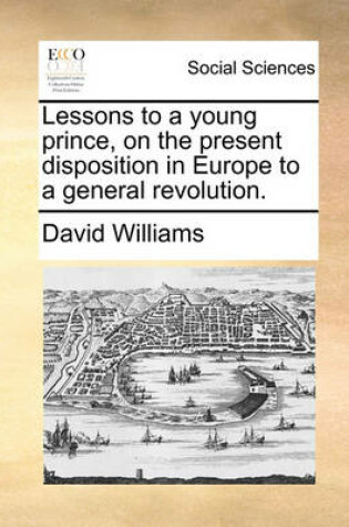 Cover of Lessons to a Young Prince, on the Present Disposition in Europe to a General Revolution.