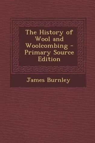 Cover of The History of Wool and Woolcombing - Primary Source Edition