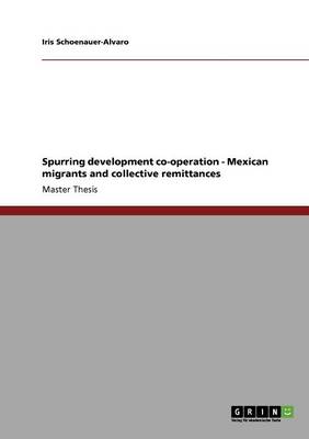 Cover of Spurring development co-operation - Mexican migrants and collective remittances
