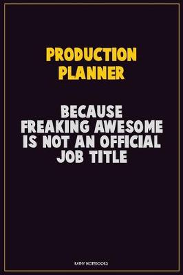 Book cover for Production Planner, Because Freaking Awesome Is Not An Official Job Title