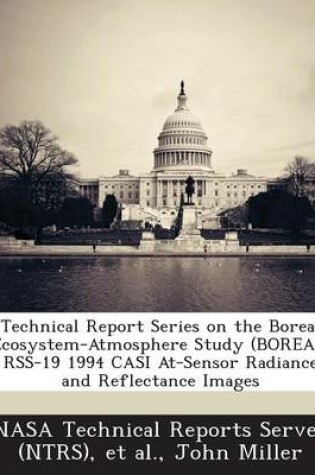 Cover of Technical Report Series on the Boreal Ecosystem-Atmosphere Study (Boreas) Rss-19 1994 Casi At-Sensor Radiance and Reflectance Images