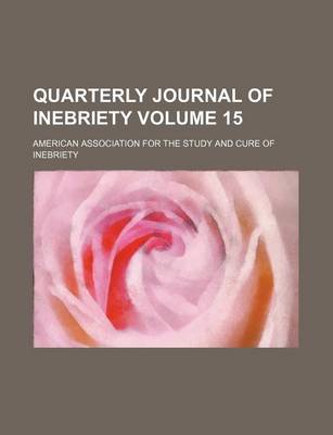 Book cover for Quarterly Journal of Inebriety Volume 15