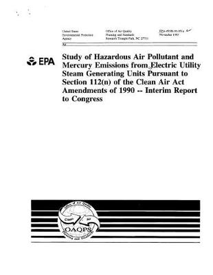 Book cover for Study Of Hazardous Air Pollutant and Mercury Emissions From Electric Utility Steam Generating Units Pursuant To Section 112(n) Of The Clean Air Act Amendments Of 1990 Interim Report