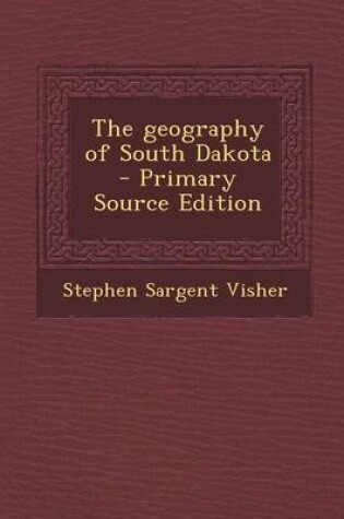 Cover of The Geography of South Dakota - Primary Source Edition