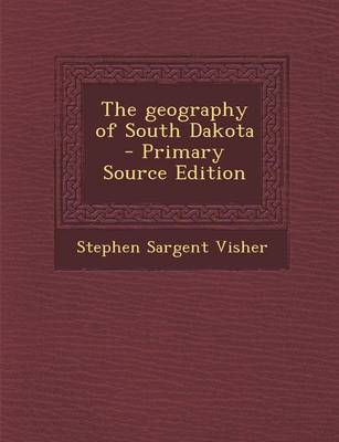 Book cover for The Geography of South Dakota - Primary Source Edition