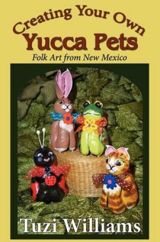 Cover of Creating Your Own Yucca Pets