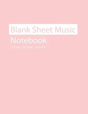 Book cover for Blank Sheet Music Notebook 12 Staves 100 Pages Light Pink