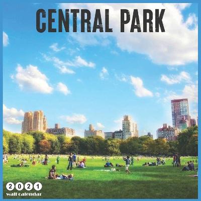 Book cover for Central Park 2021 Wall Calendar