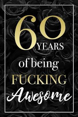 Book cover for 60 Years Of Being Fucking Awesome