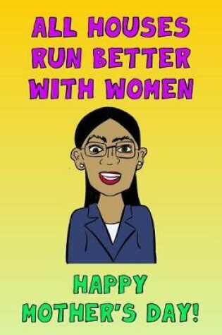 Cover of All Houses Run Better With Women Happy Mother's Day