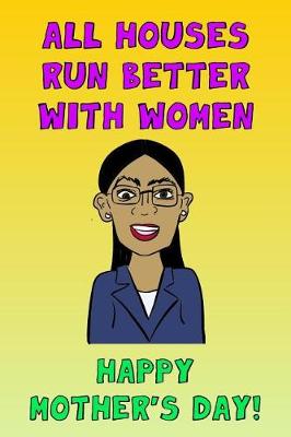 Book cover for All Houses Run Better With Women Happy Mother's Day