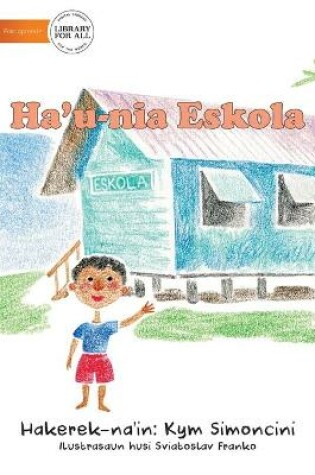 Cover of My School (Tetun edition) - Ha'u-nia eskola