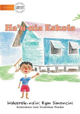 Book cover for My School (Tetun edition) - Ha'u-nia eskola