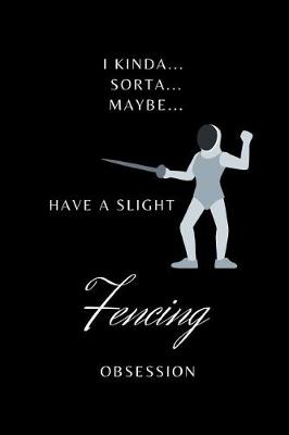 Book cover for I Kinda Sorta Maybe Have a Slight Fencing Obsession