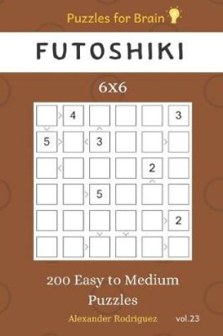 Cover of Puzzles for Brain - Futoshiki 200 Easy to Medium Puzzles 6x6 vol.23