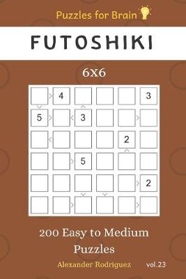 Cover of Puzzles for Brain - Futoshiki 200 Easy to Medium Puzzles 6x6 vol.23