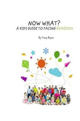 Cover of Now What? a Kid's Guide to Facing Boredom