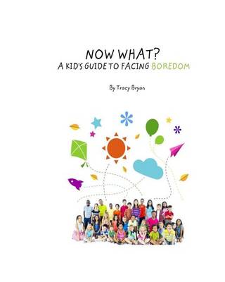 Cover of Now What? a Kid's Guide to Facing Boredom