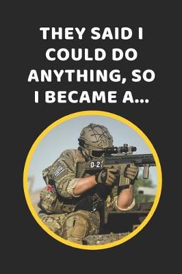 Book cover for They Said I Could Do Anything, So I Became A Soldier