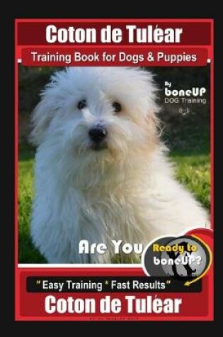 Cover of Coton de Tulear Training Book for Dogs & Puppies By BoneUP DOG Training, Are You Ready to Bone Up? Easy Training * Fast Results, Coton de Tulear