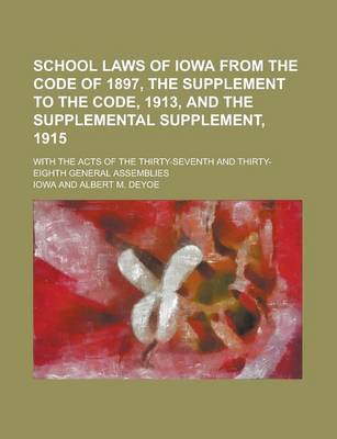 Book cover for School Laws of Iowa from the Code of 1897, the Supplement to the Code, 1913, and the Supplemental Supplement, 1915; With the Acts of the Thirty-Sevent