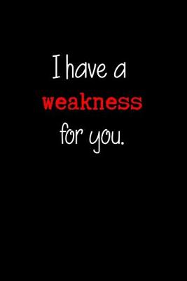 Book cover for I Have a Weakness for You.