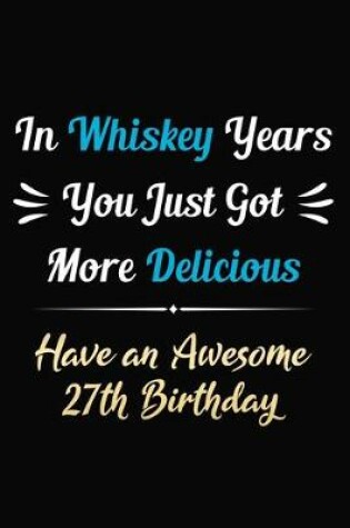 Cover of In Whiskey Years You Just Got More Delicious Have an Awesome 27th Birthday