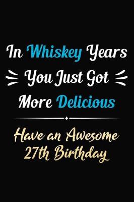 Book cover for In Whiskey Years You Just Got More Delicious Have an Awesome 27th Birthday
