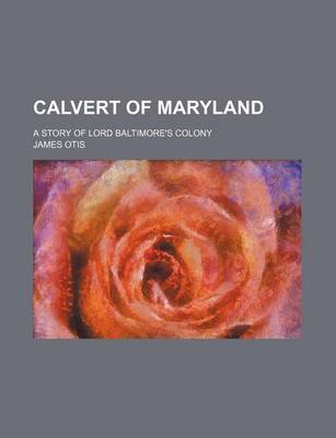 Book cover for Calvert of Maryland; A Story of Lord Baltimore's Colony