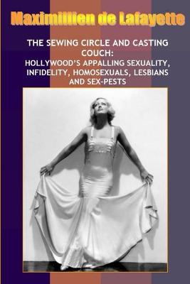 Book cover for New:Sewing Circle and Casting Couch:Hollywood's Appalling Sexuality, Homosexuals, Lesbians and Sex-Pests