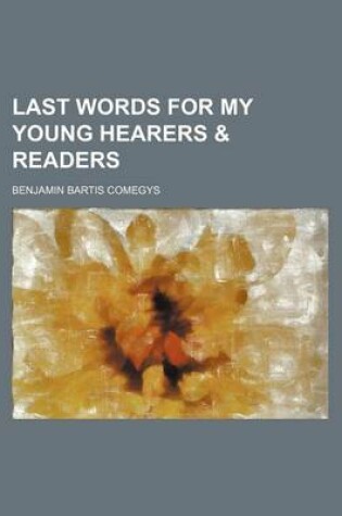 Cover of Last Words for My Young Hearers & Readers