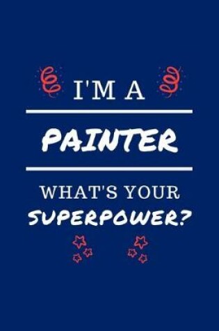 Cover of I'm A Painter What's Your Superpower?