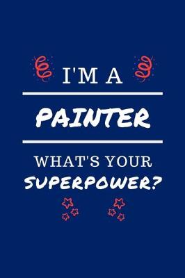 Book cover for I'm A Painter What's Your Superpower?