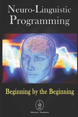 Book cover for Neuro-Linguistic Programming. Beginning by the Beginning.