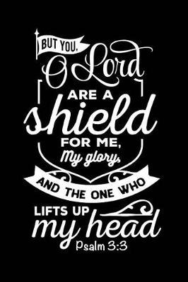 Book cover for But You Lord are a Shield For Me, My Glory and the One Who Lifts Up My Head