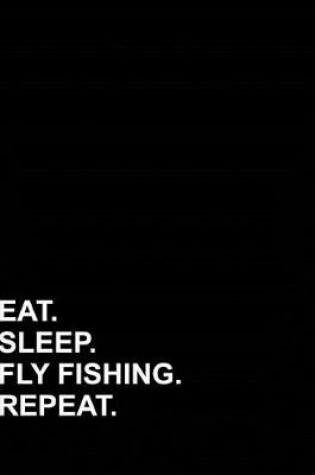 Cover of Eat Sleep Fly Fishing Repeat