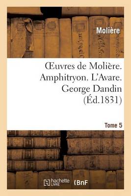 Cover of Oeuvres de Moliere. Tome 5. Amphitryon. l'Avare. George Dandin
