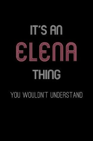 Cover of It's An Elena Thing, You Wouldn't Understand