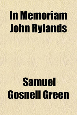 Book cover for In Memoriam John Rylands; Born February 7, 1801, Died December 11, 1888