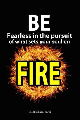 Book cover for Be fearless in the pursuit of what sets your soul on fire journal