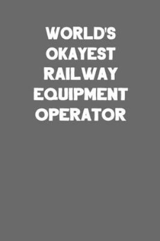 Cover of World's Okayest Railway Equipment Operator