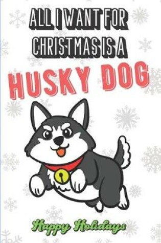 Cover of All I Want For Christmas Is A Husky Dog